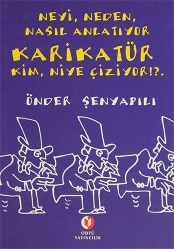 Neyi, Neden, Nasıl Anlatıyor Karikatür; Kim, Niye Çiziyor!?. Neyi, Neden, Nasıl Anlatıyor Karikatür; Kim, Niye Çiziyor!?.