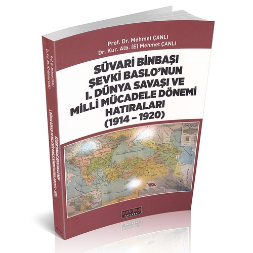Süvari Binbaşı Şevki Baslo’nun 1. Dünya Savaşı ve Milli Mücadele Dönemi Hatıraları (1914 - 1920) 