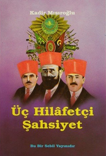 Üç Hilâfetçi Şahsiyet Üç Hilâfetçi Şahsiyet