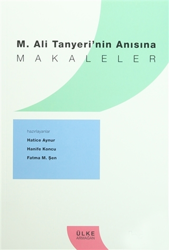 M. Ali Tanyeri'Nin Anısına Makaleler M. Ali Tanyeri'Nin Anısına Makaleler