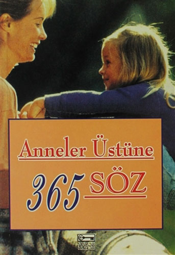 Anneler Üstüne 365 Söz Anneler Üstüne 365 Söz