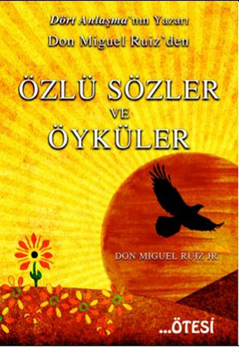Don Miguel Ruiz’Den Özlü Sözler Ve Öyküler Don Miguel Ruiz’Den Özlü Sözler Ve Öyküler
