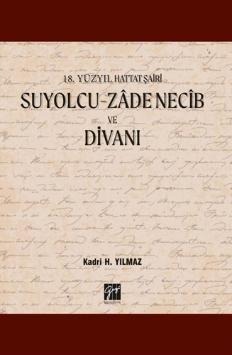 18. Yüzyıl Hattat Şairi Suyolcu- Zade Necib Ve Divanı 18. Yüzyıl Hattat Şairi Suyolcu- Zade Necib Ve Divanı