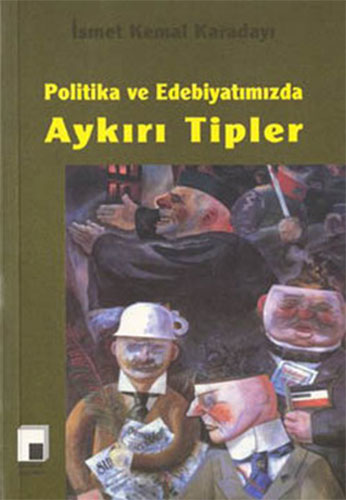 Politika Ve Edebiyatımızda Aykırı Tipler Politika Ve Edebiyatımızda Aykırı Tipler