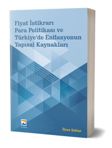 Fiyat İstikrarı Para Politikası ve Türkiye’de Enflasyonun Yapısal Kaynakları