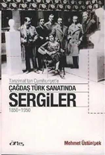 Tanzimat'tan Cumhuriyet'e Çağdaş Türk Sanatında Sergiler 1850 - 1950