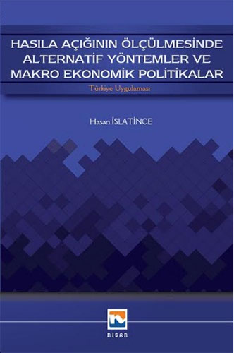 Hasıla Açığının Ölçülmesinde Alternatif Yöntemler ve Makro Ekonomik Politikalar