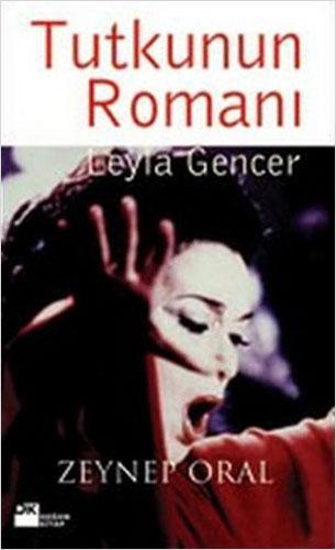 Tutkunun Romanı Leyla Gencer Tutkunun Romanı Leyla Gencer