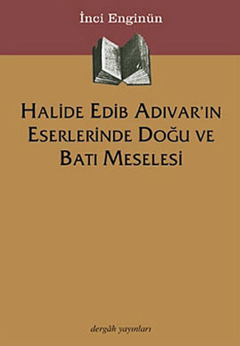 Halide Edib Adıvarın Eserlerinde Doğu Batı Mes. Halide Edib Adıvarın Eserlerinde Doğu Batı Mes.
