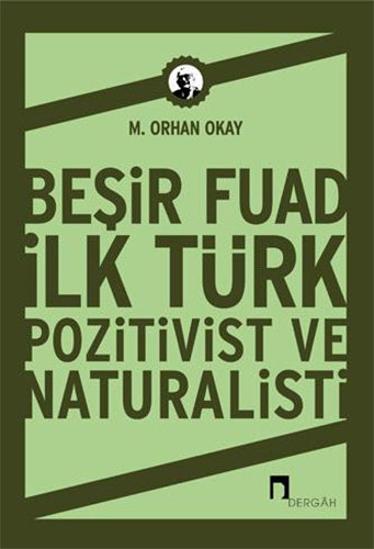 Beşir Fuad: İlk Türk Pozitivist Ve Natüralisti Beşir Fuad: İlk Türk Pozitivist Ve Natüralisti