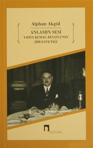 Anlamın Sesi - Yahya Kemal Beyatlı'nın Şiir Estetiği