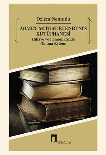 Ahmet Mithat Efendi'Nin Kütüphanesi Ahmet Mithat Efendi'Nin Kütüphanesi
