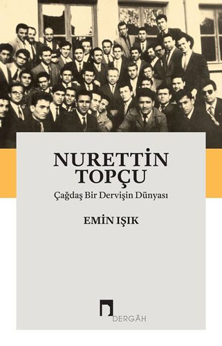 Nurettin Topçu - Çağdaş Bir Dervişin Dünyası Nurettin Topçu - Çağdaş Bir Dervişin Dünyası