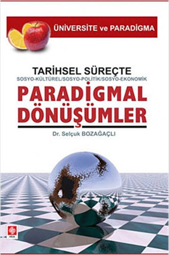 Tarihsel Süreçte Sosyo-Kültürel, Sosyo-Politik, Sosyo-Ekonomik, Paradigmal Dönüşümler