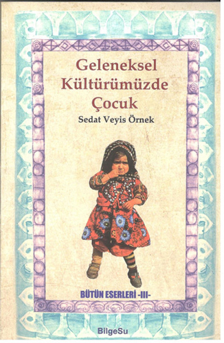 Geleneksel Kültürümüzde Çocuk Geleneksel Kültürümüzde Çocuk