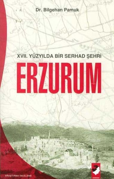 Erzurum - 17. Yüzyılda Bir Serhad Şehri