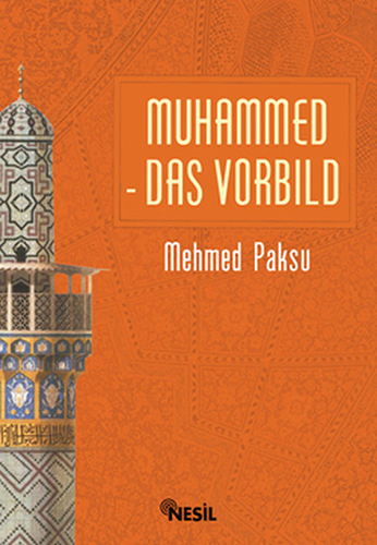Muhammed Das Vorbıld - Peygamberimizin Örnek Ahlakı Muhammed Das Vorbıld - Peygamberimizin Örnek Ahlakı