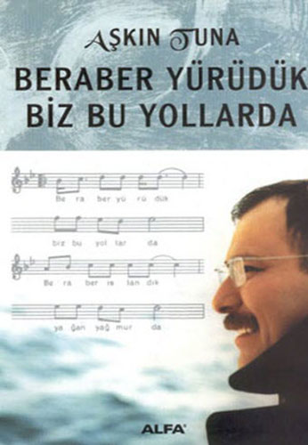 Beraber Yürüdük Biz Bu Yollarda