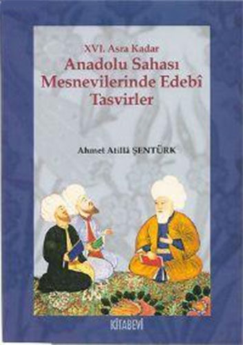 16. Asra Kadar Anadolu Sahası Mesnevilerinde Edebi Tasvirler 16. Asra Kadar Anadolu Sahası Mesnevilerinde Edebi Tasvirler