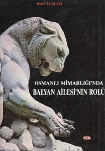 OSMANLI MİMARLIĞINDA BALYAN AİLESİNİN ROLÜ