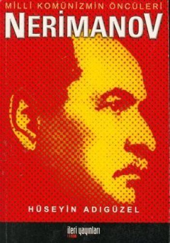NERİMANOV MİLLİ KOMÜNİZMİN ÖNCÜLERİ