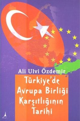 TÜRKİYEDE AVRUPA BİRLİĞİ KARŞITLIĞININ TARİHİ