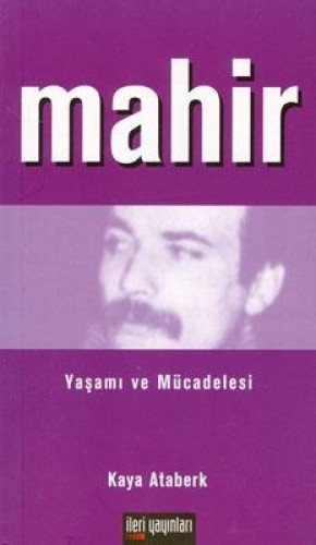 MAHİR YAŞAMI VE MÜCADELESİ