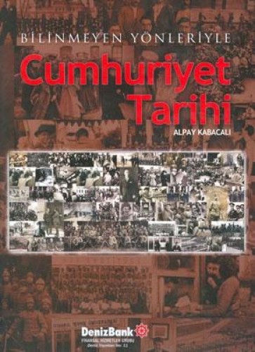 BİLİNMEYEN YÖNLERİYLE CUMHURİYET TARİHİ