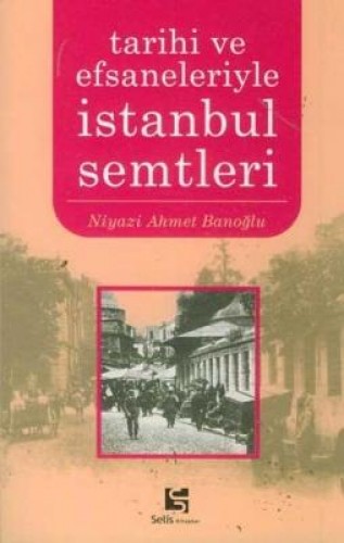TARİHİ VE EFSANELERİYLE İSTANBUL SEMTLERİ