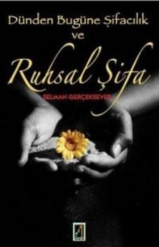 Dünden Bugüne Şifacılık Ve Ruhsal Şifa
