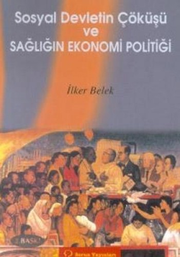 SOSYAL DEVLETİN ÇÖKÜŞÜ VE SAĞLIĞIN EKONOMİ