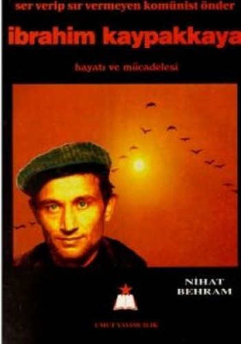 İBRAHİM KAYPAKKAYA HAYATI VE MÜC.