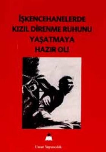 İŞKENCEHANELERDE KIZIL DİRENME RUHUNU YAŞ.
