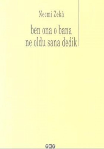 BEN ONA O BANA NE OLDU SANA DEDİK