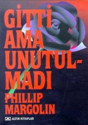 GİTTİ AMA UNUTULMADI