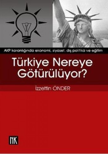 TÜRKİYE NEREYE GÖTÜRÜLÜYOR