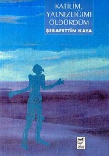 KATİLİM YALNIZLIĞIMI ÖLDÜRDÜM