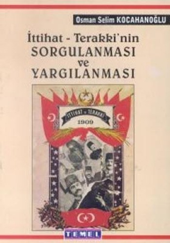 İTTİHAT TERAKKİNİN  SORGULANMASI VE YARGILA.