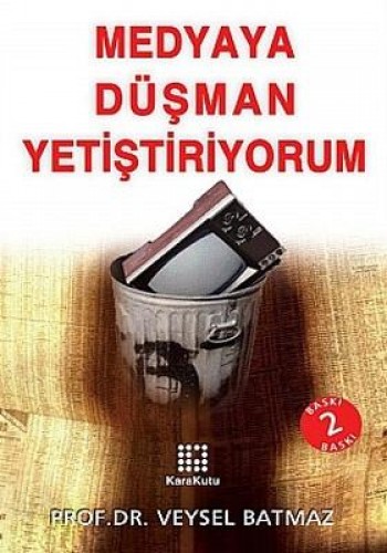 MEDYAYA DÜŞMAN YETİŞTİRİYORUM