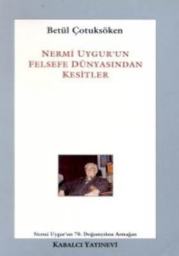 NERMİ UYGUR UN FELSEFE DÜNYASINDAN KESİTLER