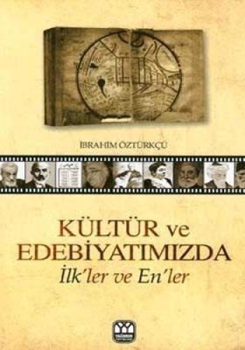 KÜLTÜR VE EDEBİYATIMIZDA İLKLER VE ENLER