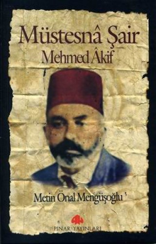 MÜSTESNA ŞAİR MEHMED AKİF