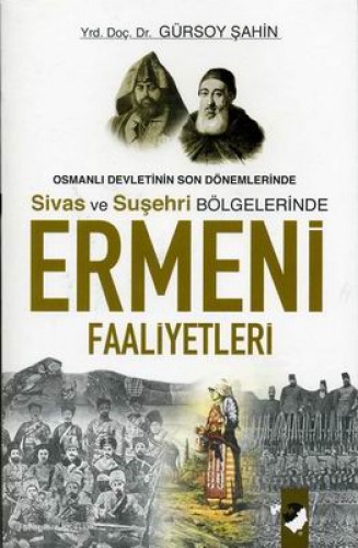 Osmanlı Devletinin Son Dönemlerinde Sivas ve Suşehri Bölgelerinde Ermeni Faaliyetleri 