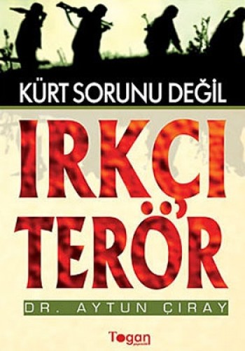 KÜRT SORUNU DEĞİL IRKÇI TERÖR