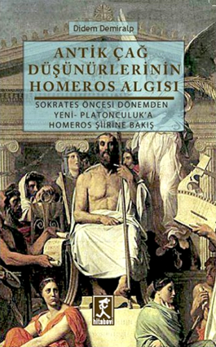 ANTİK ÇAĞ DÜŞÜNÜRLERİNİN HOMEROS ALGISI