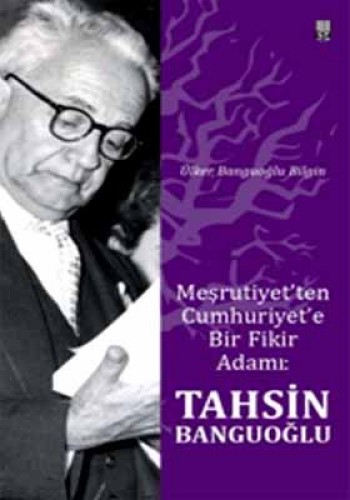 TAHSİN BANGUOĞLU MEŞRUTİYETTEN CUMHURİYETE
