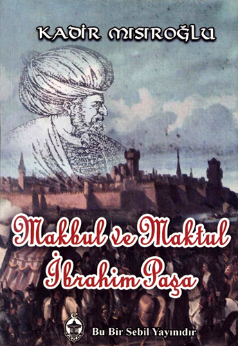 MAKBUL VE MAKTUL İBRAHİM PAŞA