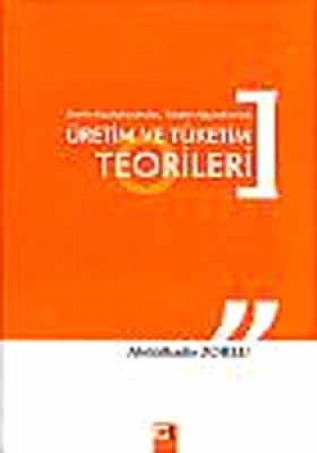 ÜRETİM VE TÜKETİM TEORİLERİ