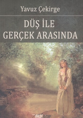 DÜŞ İLE GERÇEK ARASINDA