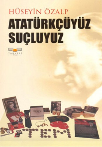 ATATÜRKÇÜYÜZ SUÇLUYUZ